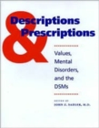 Image for Descriptions and prescriptions  : values, mental disorders, and the DSMs
