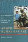 Image for Armed Humanitarians : U.S. Interventions from Northern Iraq to Kosovo