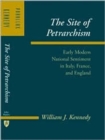 Image for The site of Petrarchism  : early modern national sentiment in Italy, France, and England