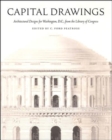 Image for Capital drawings  : architectural designs for Washington, D.C., from the Library of Congress