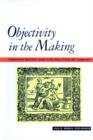Image for Objectivity in the making  : Francis Bacon and the politics of inquiry