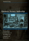 Image for Openness, secrecy, authorship: technical arts and the culture of knowledge from antiquity to the Renaissance