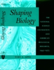 Image for Shaping biology: the National Science Foundation and American biological research, 1945-1975