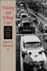 Image for Making and selling cars: innovation and change in the U.S. automotive industry