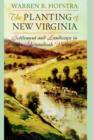 Image for The Planting of New Virginia : Settlement and Landscape in the Shenandoah Valley