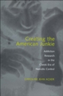 Image for Creating the American junkie: addiction research in the classic era of narcotic control