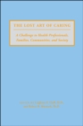 Image for The lost art of caring: a challenge to health professionals, families, communities and society