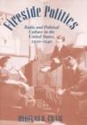 Image for Fireside politics: radio and political culture in the United States, 1920-1940