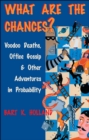 Image for What are the chances?: voodoo deaths, office gossip, and other adventures in probability