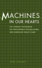 Image for Machines in Our Hearts: The Cardiac Pacemaker, the Implantable Defibrillator, and American Health Care