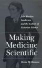 Image for Making medicine scientific: John Burdon Sanderson and the culture of Victorian science