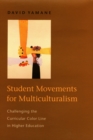 Image for Student movements for multiculturalism: challenging the curricular color line in higher education