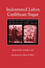 Image for Indentured labor, Caribbean sugar  : Chinese and Indian migrants to the British West Indies, 1838-1918