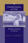 Image for Christian Science on Trial: Religious Healing in America
