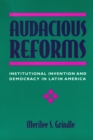 Image for Audacious reforms: institutional invention and democracy in Latin America