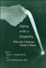 Image for Aging with a Disability : What the Clinician Needs to Know
