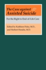 Image for The Case against Assisted Suicide : For the Right to End-of-Life Care