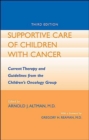 Image for Supportive care of children with cancer  : current therapy and guidelines from the Children&#39;s Oncology Group
