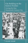 Image for City Building on the Eastern Frontier : Sorting the New Nineteenth-Century City