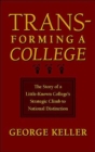 Image for Transforming a College : The Story of a Little-known College&#39;s Strategic Climb to National Distinction