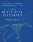 Image for The rise of placental mammals  : origins and relationships of the major extant clades