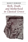 Image for Birth, Death, and Motherhood in Classical Greece