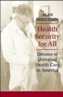Image for Health security for all  : dreams of universal health care in America