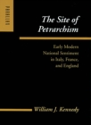 Image for The Site of Petrarchism: Early Modern National Sentiment in Italy, France, and England