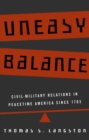 Image for Uneasy balance: civil-military relations in peacetime America since 1783