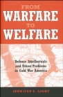 Image for From warfare to welfare: defense intellectuals and urban problems in Cold War America