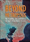 Image for Beyond metropolis  : the planning and governance of Asia&#39;s mega-urban regions