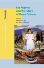 Image for Los Angeles and the future of urban cultures  : a special issue of American Quarterly