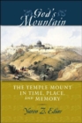 Image for God&#39;s mountain  : the Temple Mount in time, place, and memory