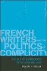 Image for French Writers and the Politics of Complicity : Crises of Democracy in the 1940s and 1990s