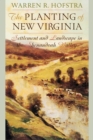 Image for The planting of New Virginia  : settlement and landscape in the Shenandoah Valley