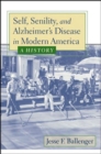 Image for Self, Senility, and Alzheimer&#39;s Disease in Modern America : A History