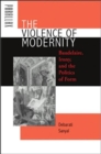 Image for The violence of modernity  : Baudelaire, irony, and the politics of form