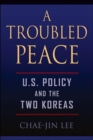 Image for A Troubled Peace : U.S. Policy and the Two Koreas