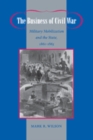 Image for The Business of Civil War : Military Mobilization and the State, 1861-1865