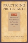 Image for Practicing Protestants : Histories of Christian Life in America, 1630-1965