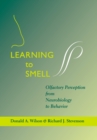 Image for Learning to Smell : Olfactory Perception from Neurobiology to Behavior