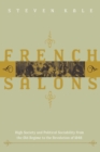 Image for French salons  : high society and political sociability from the Old Regime to the revolution of 1848