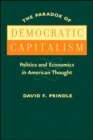 Image for The Paradox of Democratic Capitalism : Politics and Economics in American Thought