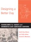 Image for Designing a Better Day : Guidelines for Adult and Dementia Day Services Centers