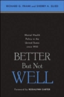 Image for Better But Not Well : Mental Health Policy in the United States since 1950