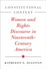 Image for Constitutional context  : women and rights discourse in nineteenth-century America