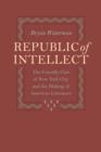 Image for Republic of Intellect : The Friendly Club of New York City and the Making of American Literature