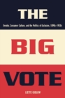 Image for The Big Vote : Gender, Consumer Culture, and the Politics of Exclusion, 1890s-1920s