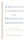 Image for American Catholics in the Protestant Imagination