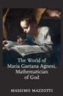 Image for The World of Maria Gaetana Agnesi, Mathematician of God
